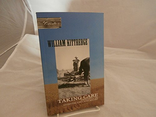 Taking Care (Thoughts on Storytelling and Belief) by William Kittredge, 9781571312327