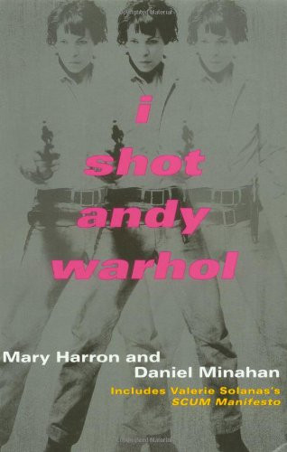 I Shot Andy Warhol (Includes Valerie Solanas's SCUM Manifesto) by Mary Harron, Daniel Minahan, 9780802134912