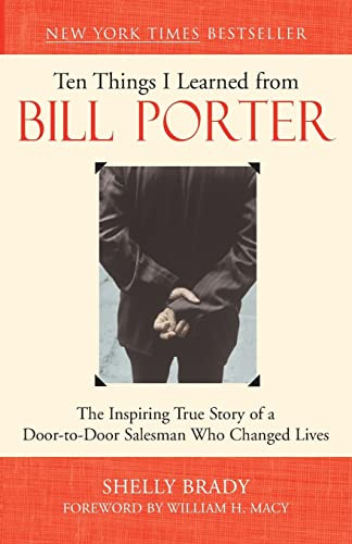 Ten Things I Learned from Bill Porter (The Inspiring True Story of the Door-to-Door Salesman Who Changed Lives) by Shelly Brady, William H. Macy, 9781577314592