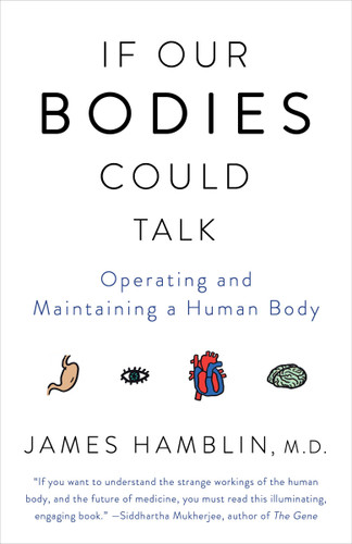 If Our Bodies Could Talk (Operating and Maintaining a Human Body) by James Hamblin, 9781101970829