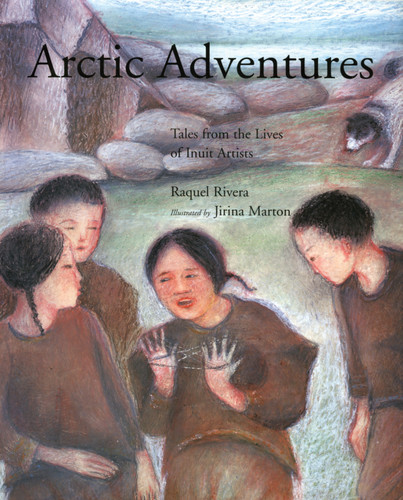 Arctic Adventures by Raquel Rivera, Jirina Marton, 9780888997142