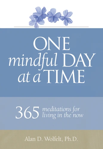One Mindful Day at a Time (365 meditations on living in the now) (Miniature Edition) by Alan Wolfelt, Alan Wolfelt, 9781617222634