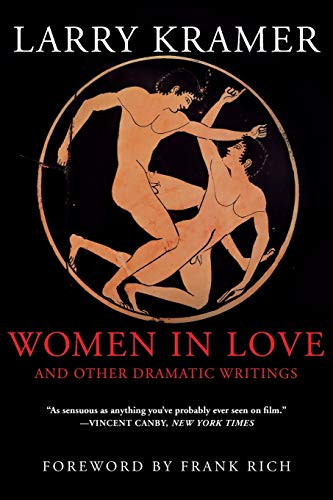Women in Love and Other Dramatic Writings (Women in Love, Sissies' Scrapbook, A Minor Dark Age, Just Say No, The Farce in Just Saying No) by Larry Kramer, Frank Rich, 9780802139160