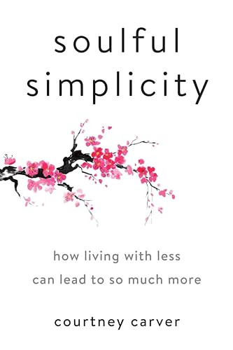 Soulful Simplicity (How Living with Less Can Lead to So Much More) by Courtney Carver, 9780143130680