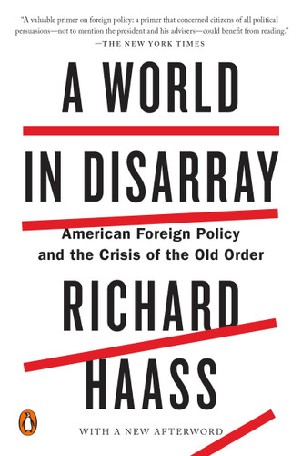 A World in Disarray (American Foreign Policy and the Crisis of the Old Order) - 9780399562389 by Richard Haass, 9780399562389