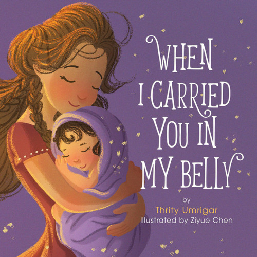 When I Carried You in My Belly by Thrity Umrigar, Ziyue Chen, 9780762460588