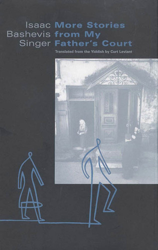 More Stories from My Father's Court (A Collection) by Isaac Bashevis Singer, Curt Leviant, 9780374527983