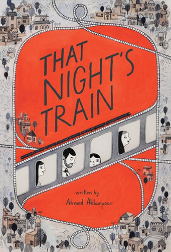 That Night's Train by Ahmad Akbarpour, Isabelle Arsenault, Majid Saghafi, 9781554981694
