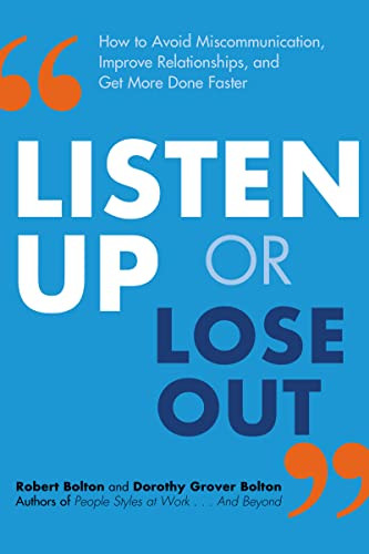 Listen Up or Lose Out (How to Avoid Miscommunication, Improve Relationships, and Get More Done Faster) by Robert Bolton, Dorothy Grover Bolton, 9780814432013