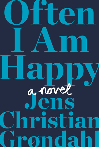 Often I Am Happy (A Novel) by Jens Christian Grøndahl, 9781455570072