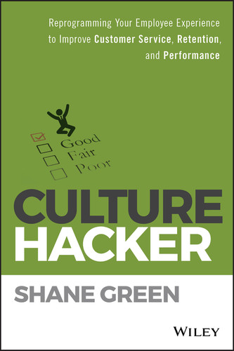 Culture Hacker (Reprogramming Your Employee Experience to Improve Customer Service, Retention, and Performance) by Shane Green, 9781119405726