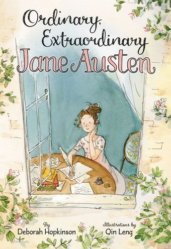 Ordinary, Extraordinary Jane Austen (The Story of Six Novels, Three Notebooks, a Writing Box, and One Clever Girl) by Deborah Hopkinson, Qin Leng, 9780062373304