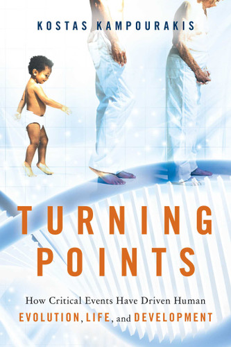 Turning Points (How Critical Events Have Driven Human Evolution, Life, and Development) by Kostas Kampourakis, 9781633883291