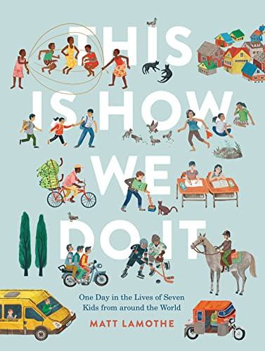 This Is How We Do It (One Day in the Lives of Seven Kids from around the World) by Matt Lamothe, 9781452150185