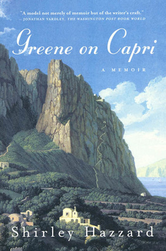 Greene on Capri (A Memoir) by Shirley Hazzard, Shirley Hazzard Steegmuller, The Estate of Shirley Hazzard Steegmuller, 9780374527778