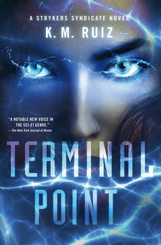 Terminal Point (A Strykers Syndicate Novel) by K. M. Ruiz, 9780312681555