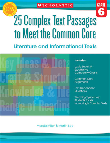 25 Complex Text Passages to Meet the Common Core: Literature and Informational Texts: Grade 6 by Martin Lee, Marcia Miller, 9780545577120