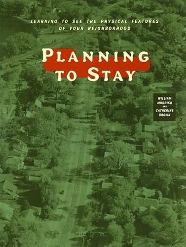 Planning to Stay (Learning to See the Physical Features of Your Neighborhood) by William R. Morrish, Catherine R. Brown, 9781571312464