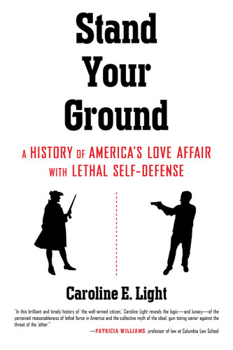 Stand Your Ground (A History of America's Love Affair with Lethal Self-Defense) - 9780807075135 by Caroline Light, 9780807075135