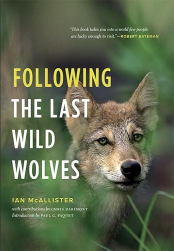 Following the Last Wild Wolves by Ian McAllister, Paul C. Paquet, Chris Darimont, 9781553655879