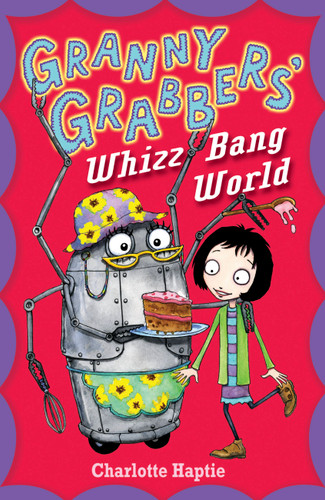Granny Grabbers' Whizz Bang World by Charlotte Haptie, 9781444904086