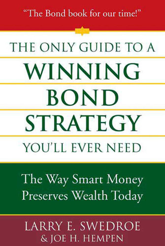 The Only Guide to a Winning Bond Strategy You'll Ever Need (The Way Smart Money Preserves Wealth Today) by Larry E. Swedroe, Joseph H. Hempen, 9780312353636