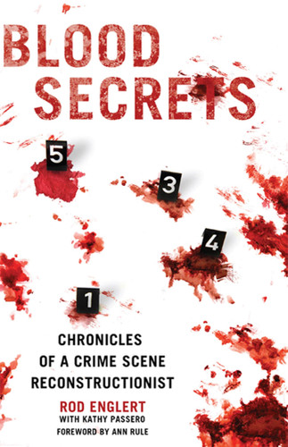 Blood Secrets (Chronicles of a Crime Scene Reconstructionist) by Rod Englert, Kathy Passero, Ann Rule, 9780312564001