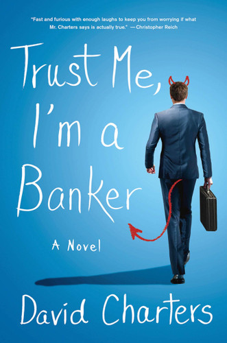 Trust Me, I'm a Banker (A Novel) by David Charters, 9780312604370