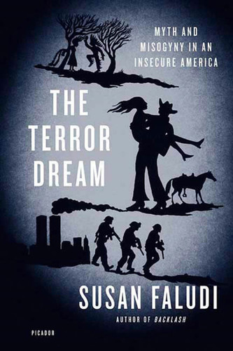 The Terror Dream (Myth and Misogyny in an Insecure America) by Susan Faludi, 9780312428006
