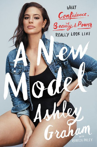 A New Model (What Confidence, Beauty, and Power Really Look Like) - 9780062667953 by Ashley Graham, Rebecca Paley, 9780062667953