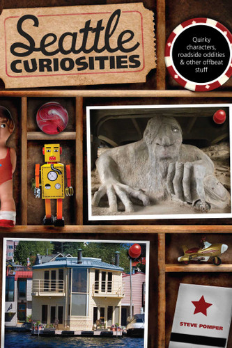 Seattle Curiosities (Quirky Characters, Roadside Oddities & Other Offbeat Stuff) by Steve Pomper, 9780762748402