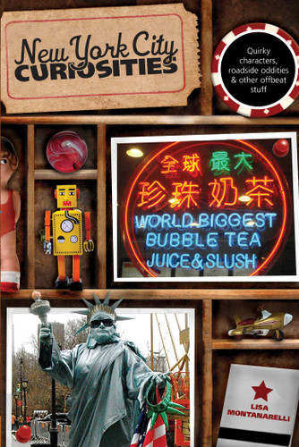 New York City Curiosities (Quirky Characters, Roadside Oddities & Other Offbeat Stuff) by Lisa Montanarelli, 9780762760558 New York City Curiosities (Quirky Characters, Roadside Oddities & Other Offbeat Stuff) by Lisa Montanarelli, 9780762760558