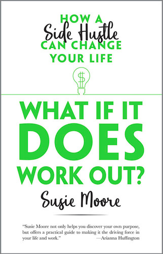 What If It Does Work Out? (How a Side Hustle Can Change Your Life) by Susie Moore, 9780486816494