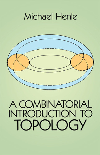 A Combinatorial Introduction to Topology by Michael Henle, 9780486679662