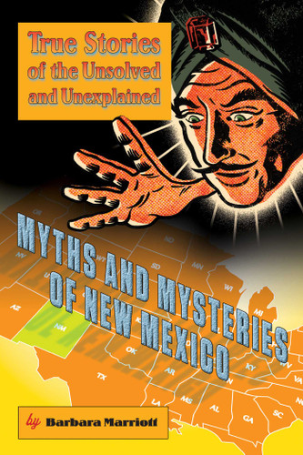 Myths and Mysteries of New Mexico (True Stories Of The Unsolved And Unexplained) by Barbara Marriott, 9780762758739