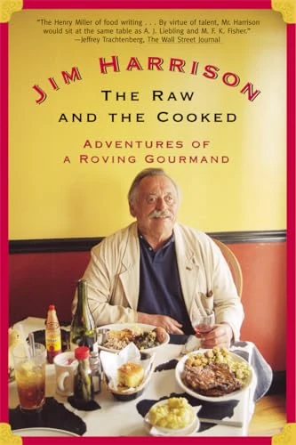 The Raw and the Cooked (Adventures of a Roving Gourmand) by Jim Harrison, 9780802139375