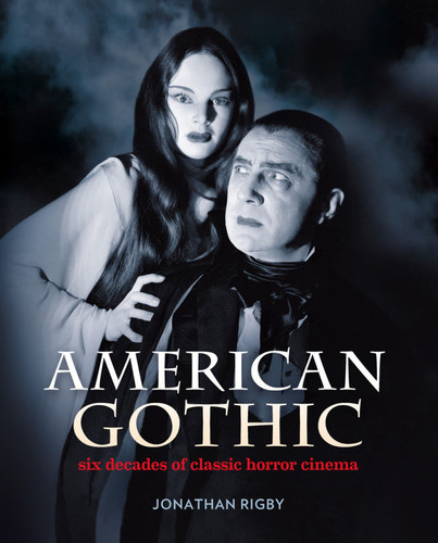 American Gothic: Hollywoods Golden Age of Screen Terror by Jonathan Rigby, 9780995519138
