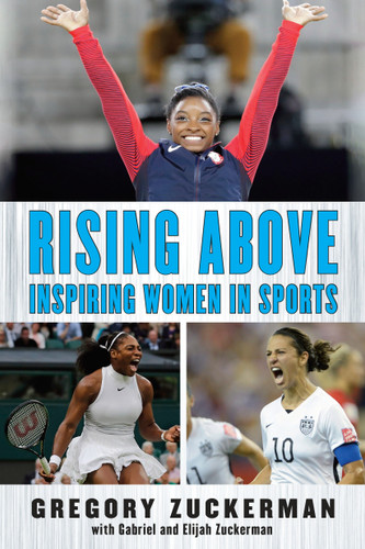 Rising Above: Inspiring Women in Sports by Gregory Zuckerman, Elijah Zuckerman, Gabriel Zuckerman, 9780399547478