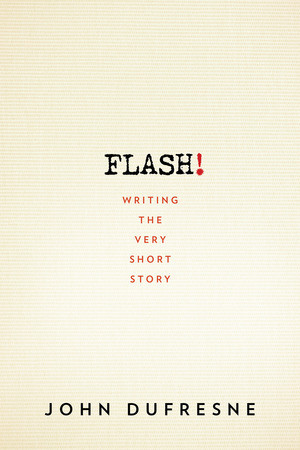 FLASH! (Writing the Very Short Story) by John Dufresne, 9780393352351