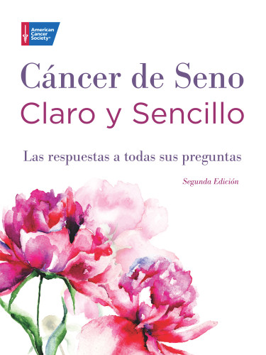 Cáncer de Seno Claro y Sencillo, Segunda Edición (Las respuestas a todas sus preguntas) (Spanish Edition) by American Cancer Society American Cancer Society, 9781604432527