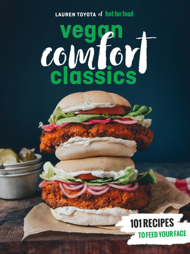 Hot for Food Vegan Comfort Classics (101 Recipes to Feed Your Face [A Cookbook]) by Lauren Toyota, 9780399580147