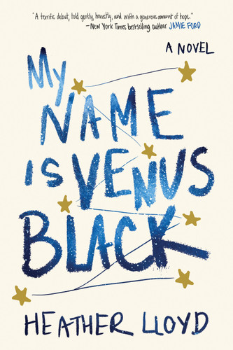 My Name Is Venus Black (A Novel) by Heather Lloyd, 9780399592188