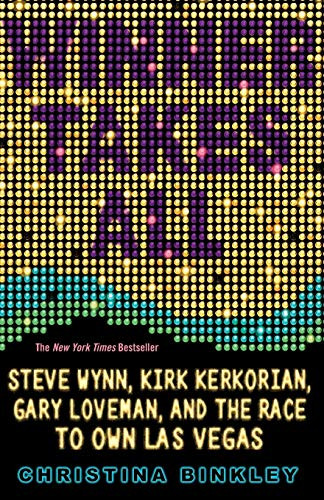 Winner Takes All (Steve Wynn, Kirk Kerkorian, Gary Loveman, and the Race to Own Las Vegas) by Christina Binkley, 9781401309763