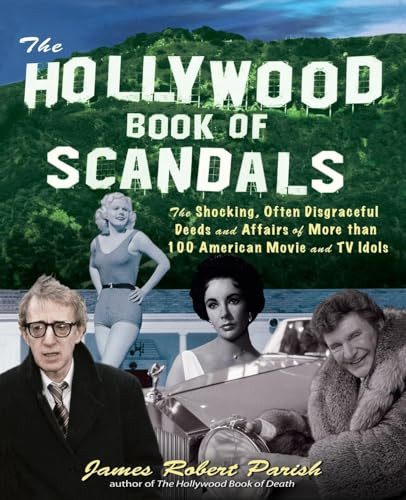 The Hollywood Book of Scandals (The Shocking, Often Disgraceful Deeds and Affairs of More Than 100 American Movie and TV Idols) by James Robert Parish, 9780071421898