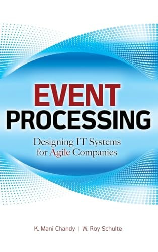 Event Processing: Designing IT Systems for Agile Companies (Designing IT Systems for Agile Companies) by W. Roy Schulte, K. Mani Chandy, 9780071633505