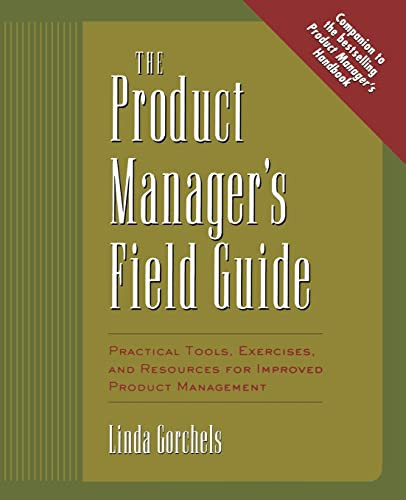 The Product Manager's Field Guide (Practical Tools, Exercises, and Resources for Improved Product Management) by Linda Gorchels, 9780071410595