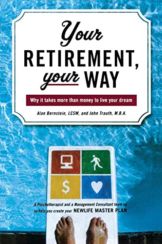 Your Retirement, Your Way (Why it takes more than money to live your dream) by Alan Bernstein, John Trauth, 9780071467872