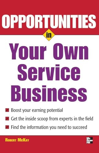 Opportunities in Your Own Service Business by Robert McKay, 9780071482103