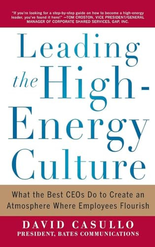 Leading the High Energy Culture: What the Best CEOs Do to Create an Atmosphere Where Employees Flourish by David Casullo, 9780071781268