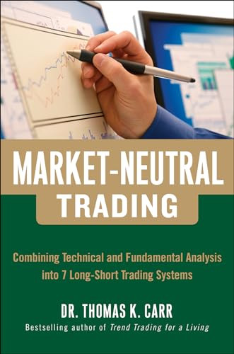 Market-Neutral Trading:  Combining Technical and Fundamental Analysis Into 7 Long-Short Trading Systems by Thomas K. Carr, 9780071813105
